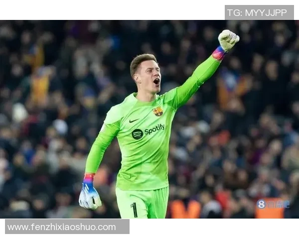 特尔施特根的守门传奇与巴萨未来的希望之路